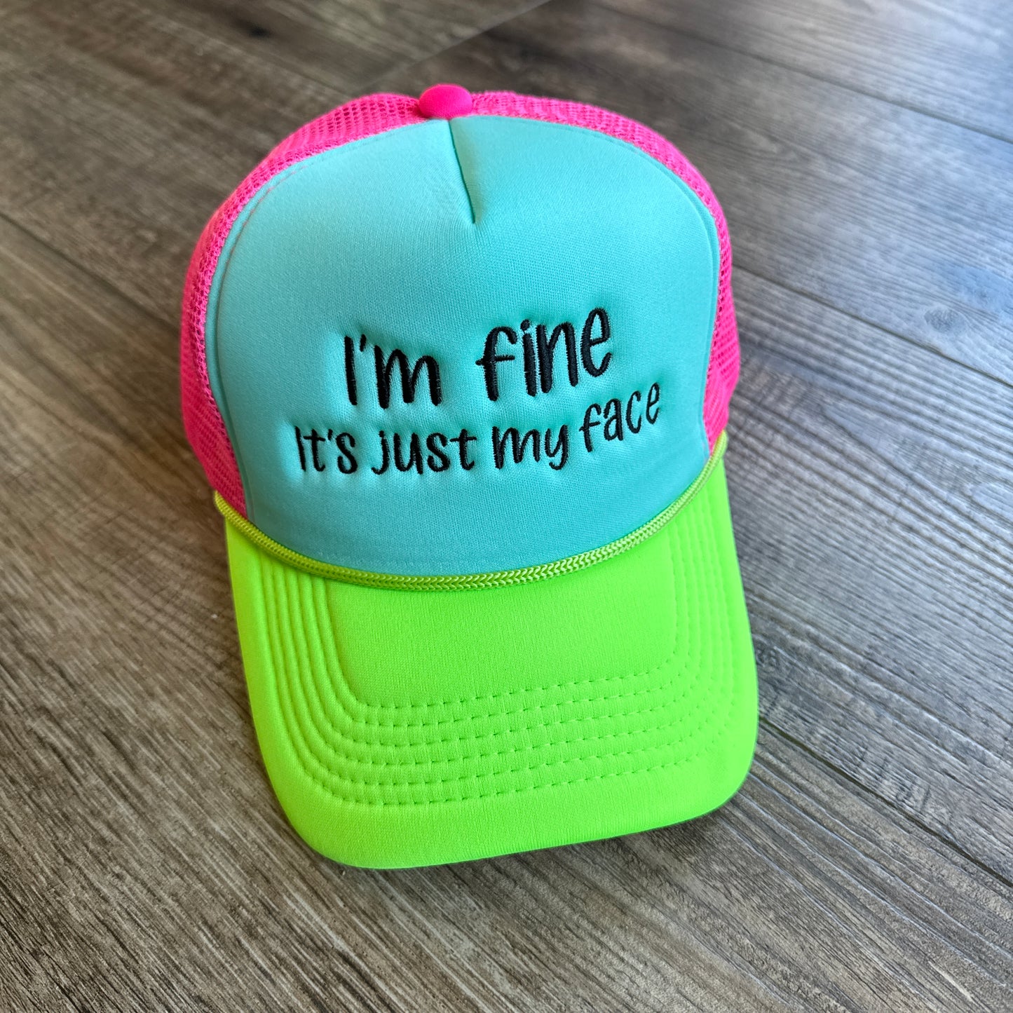 I’m fine It’s just my face- foam trucker hat