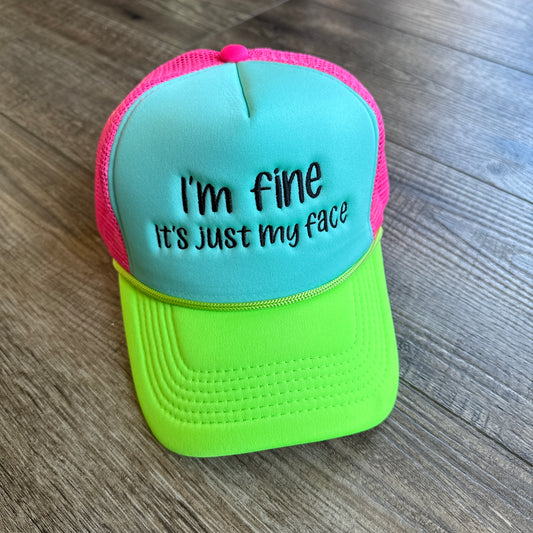 I’m fine It’s just my face- foam trucker hat